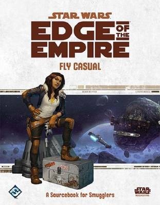 Star Wars: Edge of the Empire - Fly Casual Star Wars: Edge of the Empire - Fly Casual